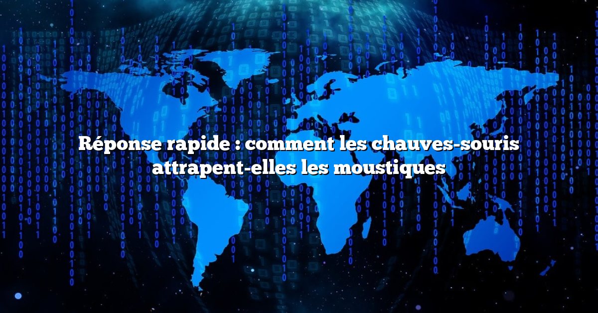 Réponse rapide : comment les chauves-souris attrapent-elles les moustiques